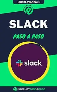 Aprende a Usar Slack Paso a Paso: Curso Avanzado de Slack para Empresas - Guía de 0 a 100