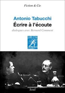 Écrire à l'écoute. Dialogues avec Bernard Comment - Antonio Tabucchi