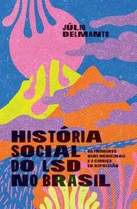 «História social do LSD no Brasil» by Júlio Delmanto