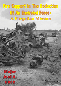 Fire Support in the Reduction of an Encircled Force - a Forgotten Mission