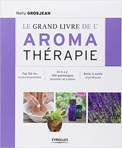 Le grand livre de l'aroma thérapie - Nelly Grosjean