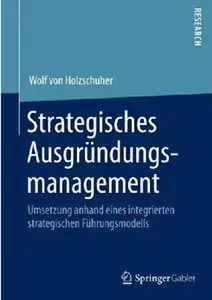 Strategisches Ausgründungsmanagement: Umsetzung anhand eines integrierten strategischen Führungsmodells [Repost]