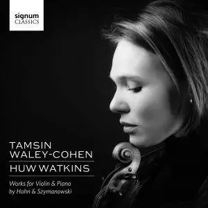 Tamsin Waley-Cohen, Huw Watkins - Works for Violin & Piano by Hahn & Szymanowski (2015)