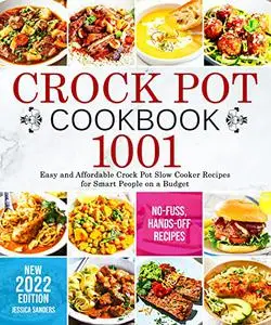 Crock Pot Cookbook: 1001 Easy and Affordable Crock Pot Slow Cooker Recipes for Smart People on a Budget