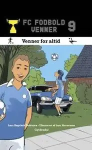 «FC Fodboldvenner 9 - Venner for altid» by Lars Bøgeholt Pedersen
