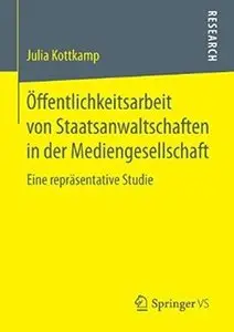 Öffentlichkeitsarbeit von Staatsanwaltschaften in der Mediengesellschaft: Eine repräsentative Studie