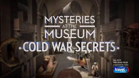 Travel Channel - Mysteries at the Museum: Cold War Secrets (2018)