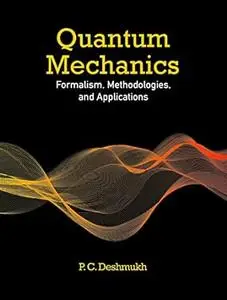 Quantum Mechanics: Formalism, Methodologies, and Applications