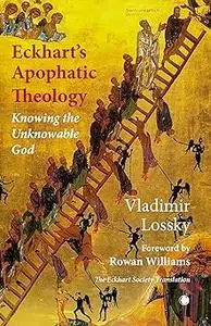 Eckhart's Apophatictheology: Knowing the Unknowable God
