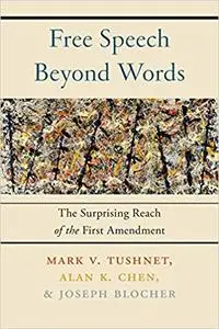 Free Speech Beyond Words: The Surprising Reach of the First Amendment