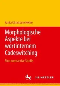 Morphologische Aspekte bei wortinternem Codeswitching: Eine kontrastive Studie