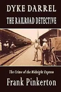 «Dyke Darrel the Railroad Detective / Or, The Crime of the Midnight Express» by Frank Pinkerton