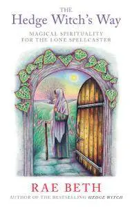 The Hedge Witch's Way: Magical Spirituality for the Lone Spellcaster