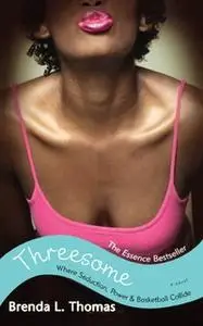 «Threesome: Where Seduction, Power & Basketball Collide» by Brenda L. Thomas