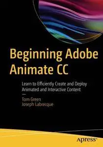Beginning Adobe Animate CC: Learn to Efficiently Create and Deploy Animated and Interactive Content [Repost]