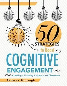 Fifty Strategies to Boost Cognitive Engagement: Creating a Thinking Culture in the Classroom (50 Teaching Strategies to Support