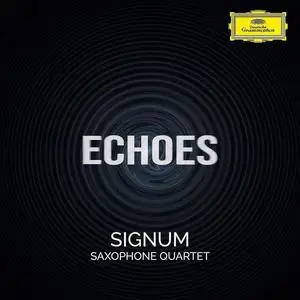 Signum Saxophone Quartet - Echoes: Dowland, Max Richter, Glass, Fauré, Gregson, Beving, Lago, Albinoni, Hindemith, Vasks (2021)