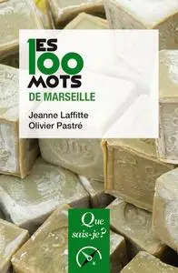 Les 100 mots de Marseille - Olivier Pastré, Jeanne Laffitte