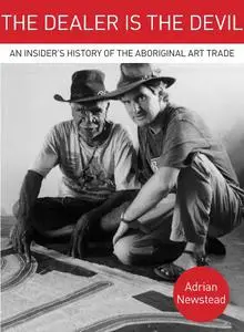 The Dealer is the Devil: An Insiders History of the Aboriginal Art Trade