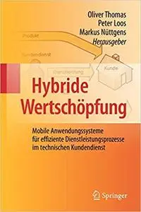 Hybride Wertschöpfung: Mobile Anwendungssysteme für effiziente Dienstleistungsprozesse im technischen Kundendienst