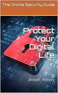 Protect Your Digital Life: The Online Security Guide
