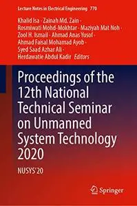 Proceedings of the 12th National Technical Seminar on Unmanned System Technology 2020: NUSYS’20 (Repost)