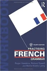 Practising French Grammar: A Workbook, 4 edition