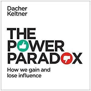 The Power Paradox: How We Gain and Lose Influence [Audiobook]