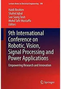 9th International Conference on Robotic, Vision, Signal Processing and Power Applications [Repost]