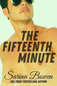 «The Fifteenth Minute» by Sarina Bowen