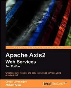 Apache Axis2 Web Services, 2nd Edition: Create secure, reliable, and easy-to-use web services using Apache Axis2