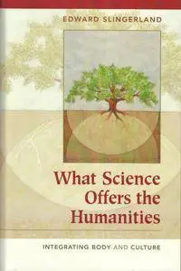 What Science Offers the Humanities: Integrating Body and Culture