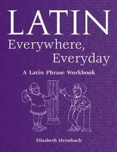 Latin Everywhere, Everyday: A Latin Phrase Workbook(Repost)