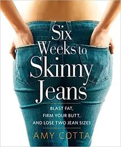 Six Weeks to Skinny Jeans: Blast Fat, Firm Your Butt, and Lose Two Jean Sizes