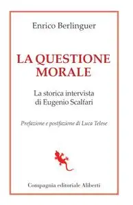 Enrico Berlinguer - La questione morale. La storica intervista di Eugenio Scalfari