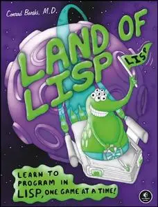 Land of Lisp: Learn to Program in Lisp, One Game at a Time! (Repost)