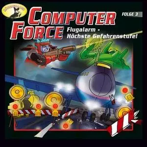 «Computer Force - Folge 3: Flugalarm - Höchste Gefahrenstufe!» by Andreas Cämmerer