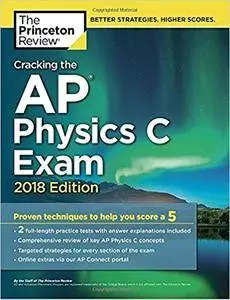 Cracking the AP Physics C Exam, 2018 Edition