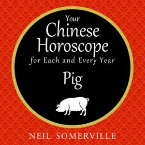 «Your Chinese Horoscope for Each and Every Year - Pig» by Neil Somerville