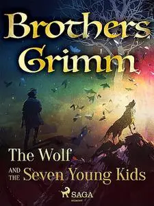 «The Wolf and the Seven Young Kids» by Brothers Grimm