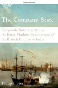 The Company-State: Corporate Sovereignty and the Early Modern Foundations of the British Empire in India 