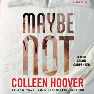 «Maybe Not: A Novella» by Colleen Hoover