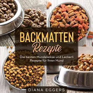 Backmatten Rezepte: Die besten Hundekekse und Leckerli Rezepte für Ihren Hund