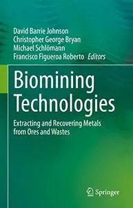 Biomining Technologies: Extracting and Recovering Metals from Ores and Wastes