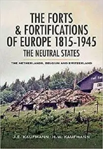 The Forts and Fortifications of Europe 1815-1945: The Neutral States