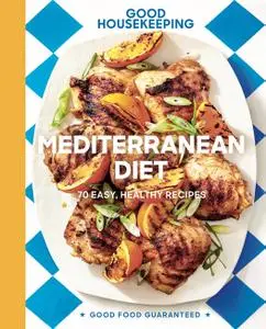 Good Housekeeping Mediterranean Diet: 70 Easy, Healthy Recipes (Good Food Guaranteed)