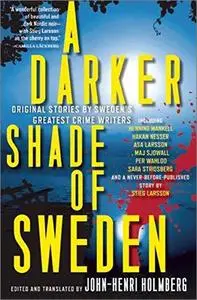 A Darker Shade of Sweden: Original Stories by Sweden's Greatest Crime Writers