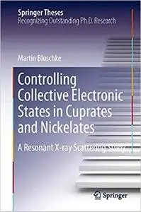 Controlling Collective Electronic States in Cuprates and Nickelates: A Resonant X-ray Scattering Study