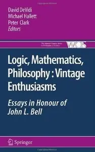 Logic, Mathematics, Philosophy, Vintage Enthusiasms: Essays in Honour of John L. Bell (repost)