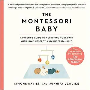 The Montessori Baby: A Parent's Guide to Nurturing Your Baby with Love, Respect, and Understanding [Audiobook]